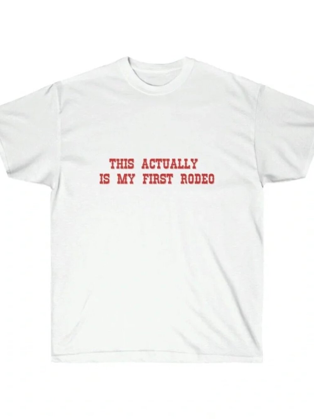 This Actually Is My First Rodeo T-shirt